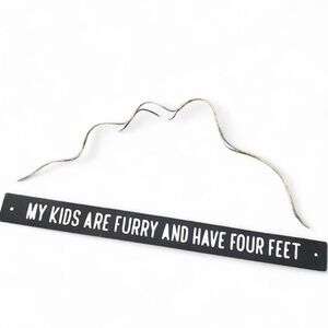 ❕3/$15❕My Kids Are Furry and Have Four Paws Wall Hanging, Table, or mantel sign